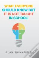 What Everyone Should Know But It Is Not Taught In School!
