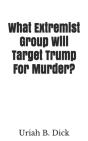 What Extremist Group Will Target Trump For Murder? - Preview