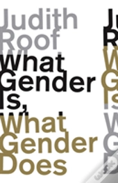 What Gender Is, What Gender Does
