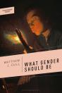 What Gender Should Be - Preview