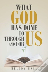 What God Has Done To Us, Through Us, And For Us