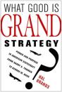 What Good Is Grand Strategy? - Preview