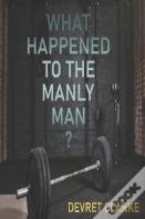 What Happened To The Manly Man?