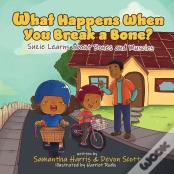 What Happens When You Break A Bone? Suzie Learns About Bones And Muscles