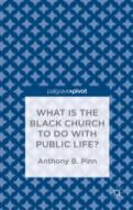 What Has The Black Church To Do With Public Life?
