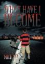What Have I Become - Preview