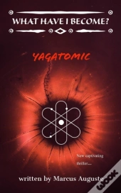 What Have I Become : Yagatomic
