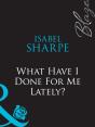 What Have I Done For Me Lately? - Preview