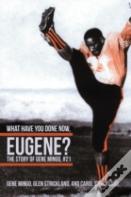 What Have You Done Now, Eugene?