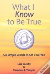 What I Know To Be True