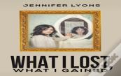 What I Lost What I Gained