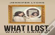 What I Lost What I Gained