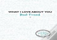 What I Love About You: Best Friend