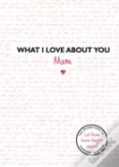 What I Love About You: Mum