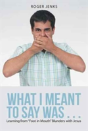 What I Meant To Say Was . . . - Preview