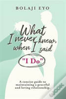 What I Never Knew When I Said "I Do"