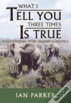 What I Tell You Three Times Is True