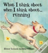 What I Think About When I Think About ... Running