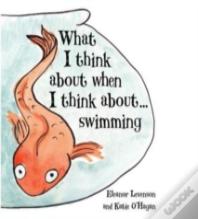 What I Think About When I Think About ... Swimming