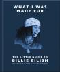 What I Was Made For: The Little Guide To Billie Eilish - Preview