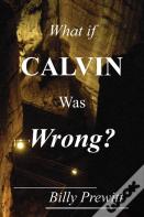 What If Calvin Was Wrong?