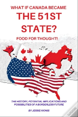 Capa do artigo What If Canada Became The 51st State? Food For Thought! The History, Potential Implications And Possibilities Of A Borderless Future