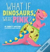 What If Dinosaurs Were Pink?