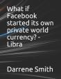 What If Facebook Started Its Own Private World Currency? - Libra - Preview