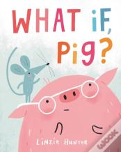 What If, Pig?