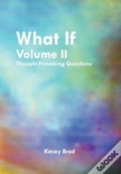 What If Volume Ii: Thought Provoking Questions