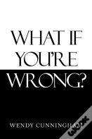 What If You'Re Wrong?