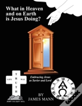 What In Heaven And On Earth Is Jesus Doing?