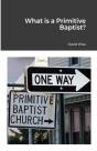 What Is A Primitive Baptist - Preview