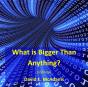 What Is Bigger Than Anything? - Preview