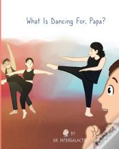 What Is Dancing For, Papa?