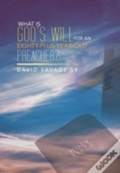 What Is God'S Will For An Eighty-Plus-Year-Old Preacher?