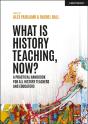 What Is History Teaching, Now? A Practical Handbook For All History Teachers And Educators - Preview