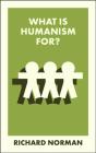 What Is Humanism For? - Preview