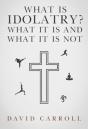 What Is Idolatry - What It Is And What It Is Not - Preview