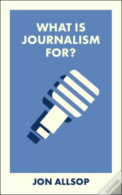 Capa do artigo What Is Journalism For?