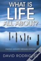 What Is Life All About? Finding Answers Through Hypnosis