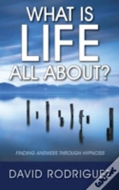 What Is Life All About? Finding Answers Through Hypnosis