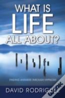 What Is Life All About? Finding Answers Through Hypnosis