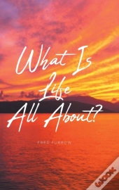 What Is Life All About?