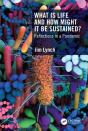 What Is Life And How Might It Be Sustained? - Preview