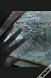 What Is Life Anyway?