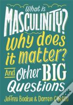 What Is Masculinity? Why Does It Matter? And Other Big Questions