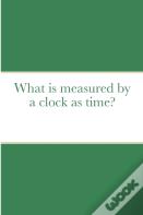 What Is Measured By A Clock As Time?