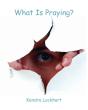 What Is Praying? - Preview