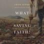 What Is Saving Faith? - Preview